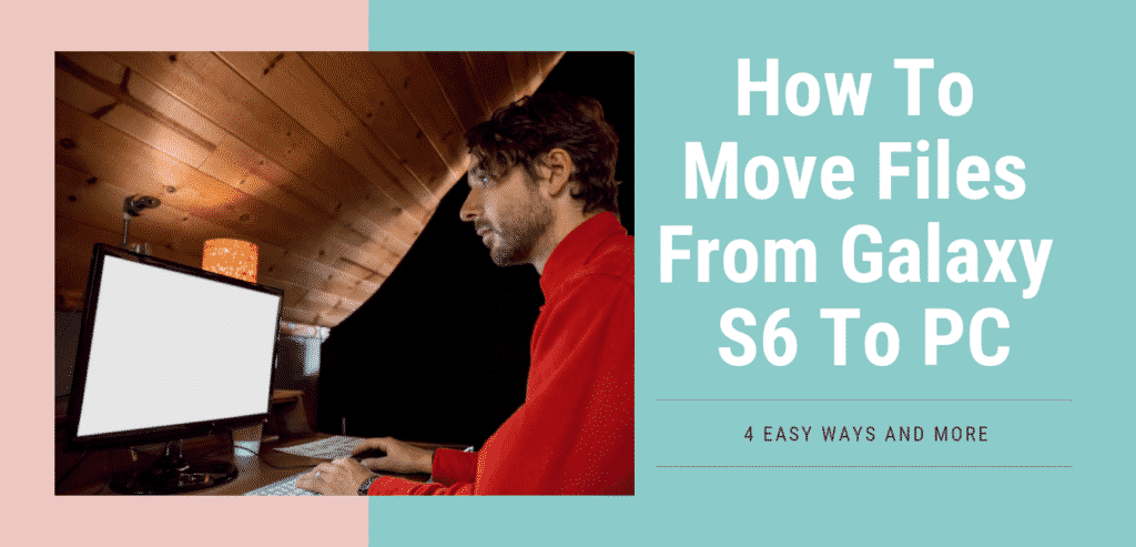 How To Move Files From Galaxy S6 To PC